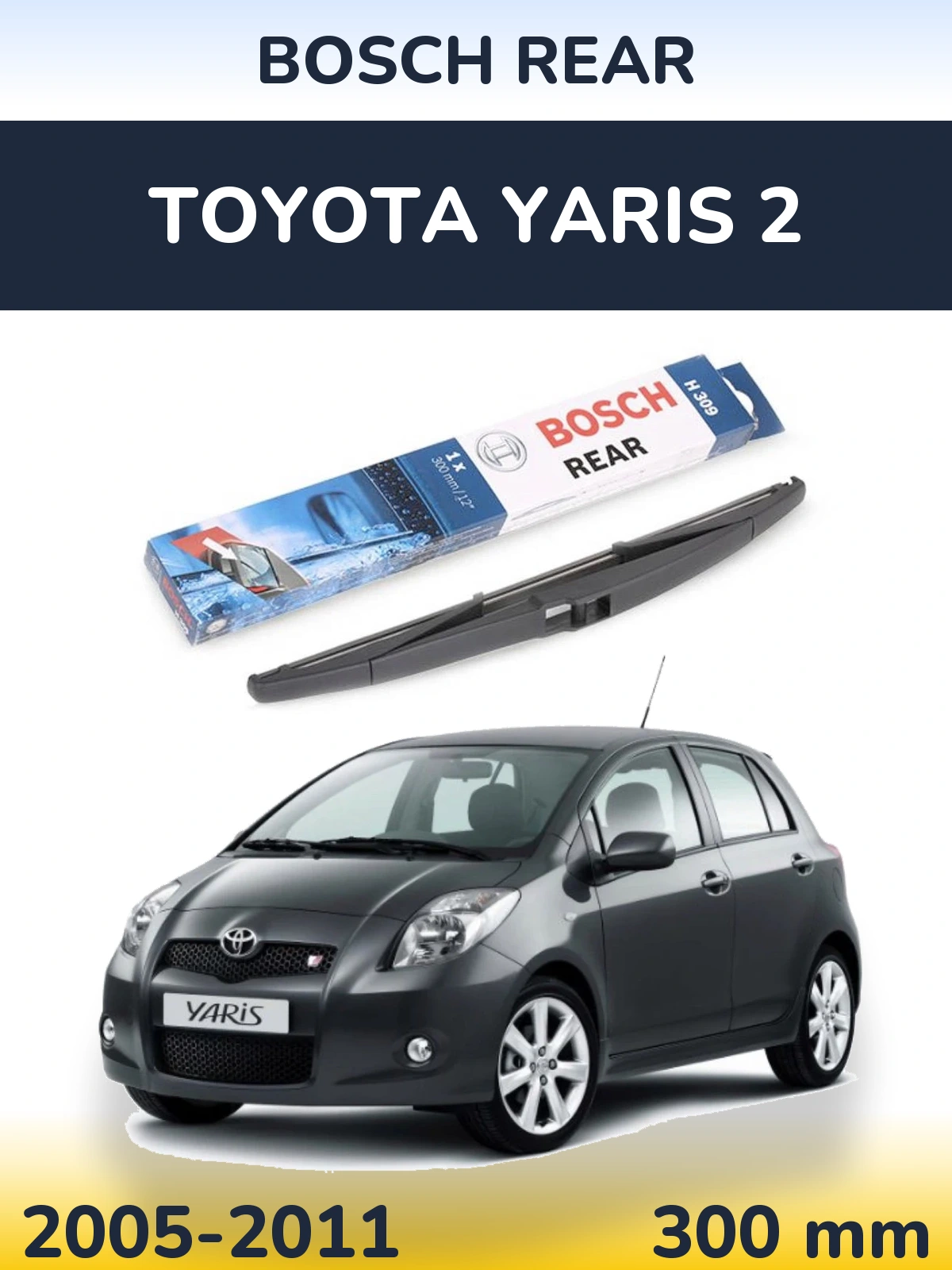 Rear wiper blade BOSCH Rear 300 mm for Toyota Yaris 2 2005-2011