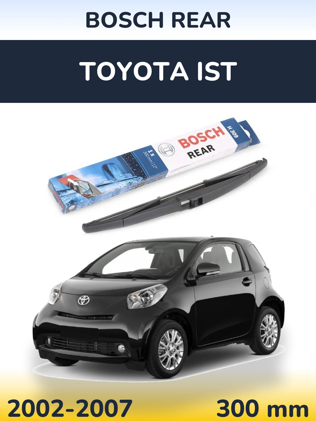 Rear wiper blade BOSCH Rear 300 mm for Toyota Ist 2002-2007