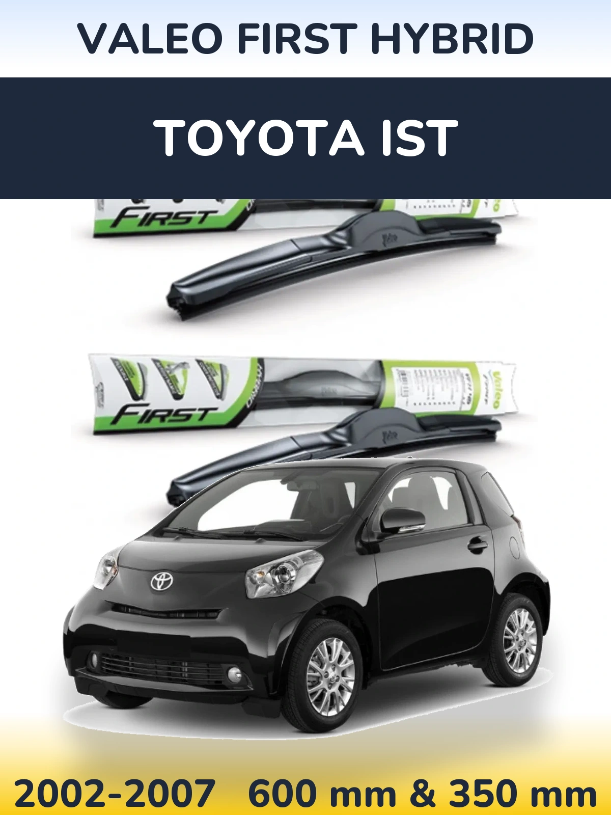 Front wiper blade set Valeo First Hybrid 600 & 350 mm for Toyota Ist 2002-2007