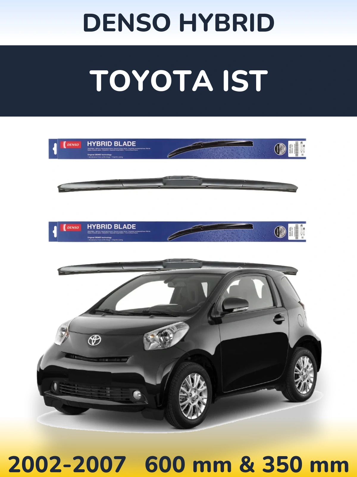 Комплект передніх щіток Denso Hybrid 600 & 350 мм для Toyota Ist 2002-2007
