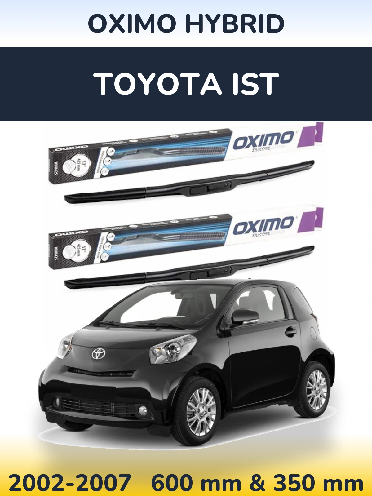 Комплект передніх щіток Oximo Hybrid 600 & 350 мм для Toyota Ist 2002-2007