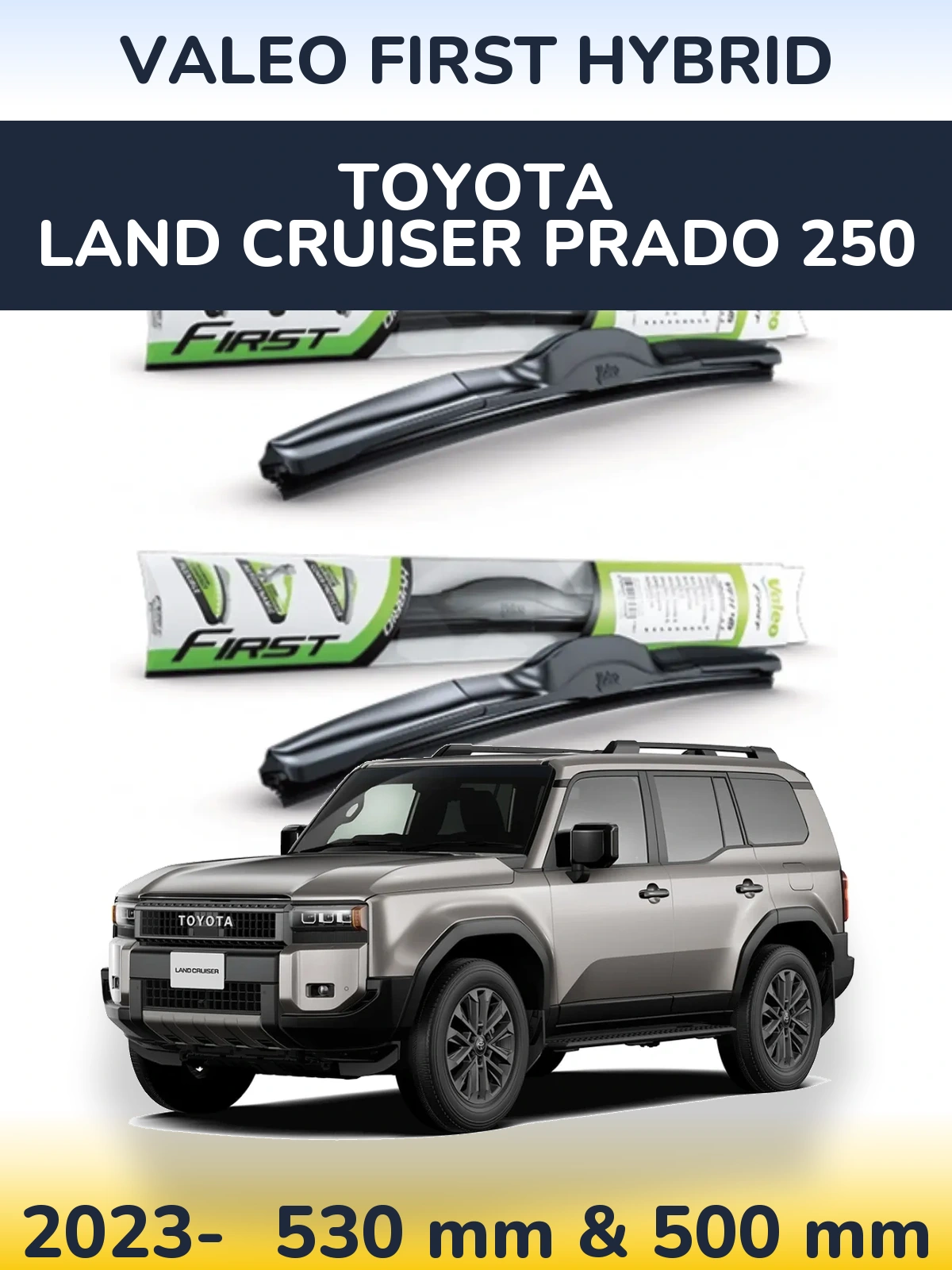 Front wiper blade set Valeo First Hybrid 530 & 500 mm for Toyota Land Cruiser Prado 250 2023-2026