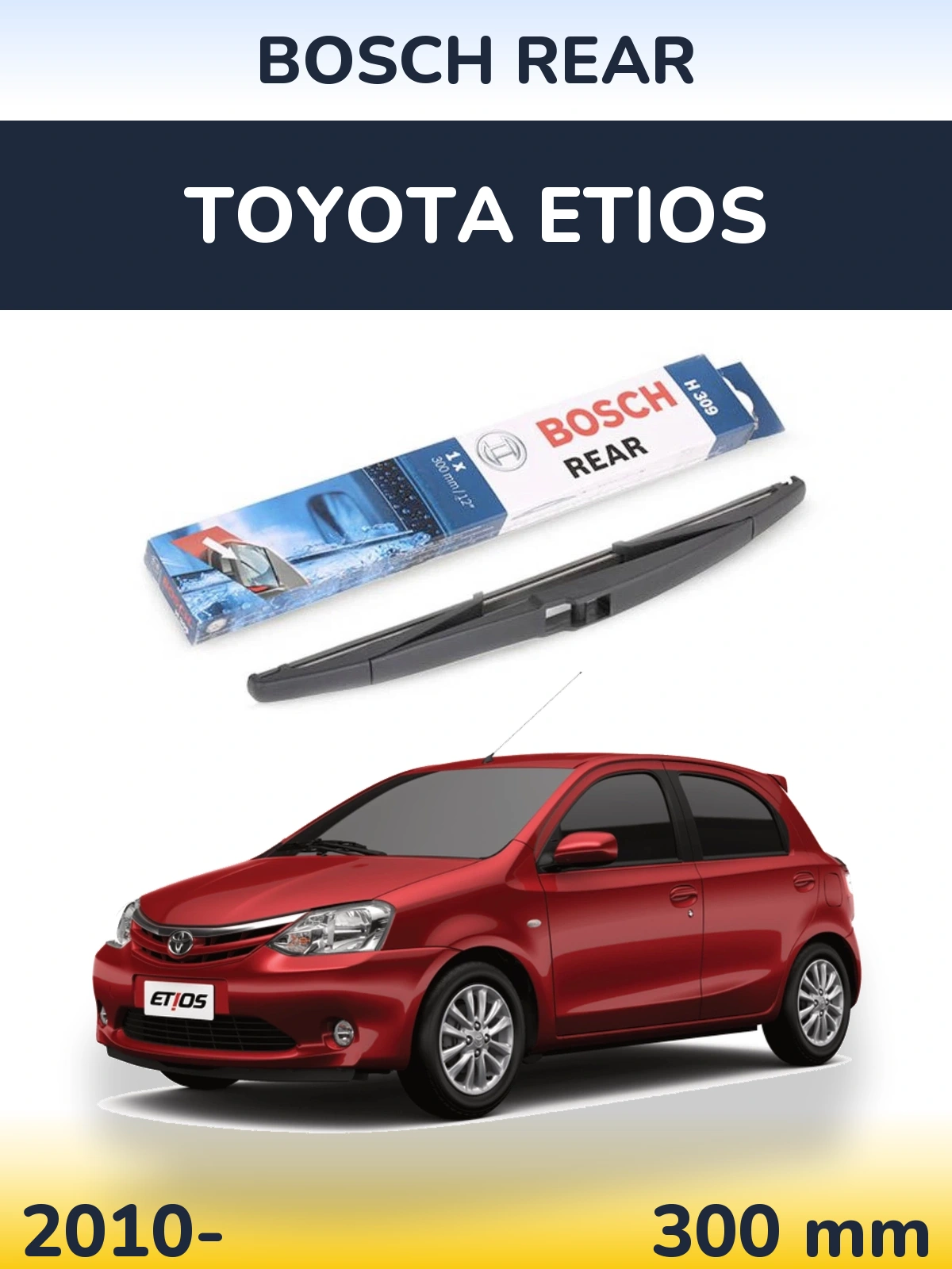 Задня щітка BOSCH Rear 300 мм для Toyota Etios 2010-2026