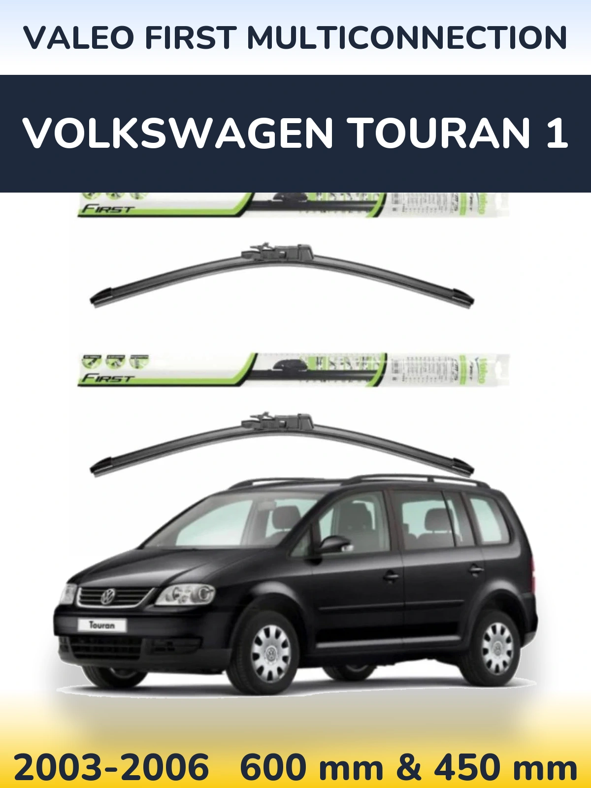 Front wiper blade set Valeo First MultiConnection 600 & 450 mm for Volkswagen Touran 1 2003-2006